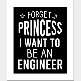 Forget princess I want to be an engineer Posters and Art